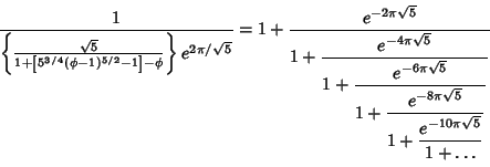 \begin{displaymath}
{1\over \left\{{\sqrt{5}\over 1+\left[{5^{3/4}(\phi-1)^{5/2}...
...le 1+{e^{-10\pi\sqrt{5}}\over\strut\displaystyle 1+\ldots}}}}}
\end{displaymath}